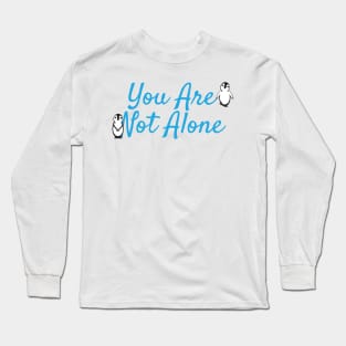 You Are Not Alone Message with Cute Penguins Long Sleeve T-Shirt